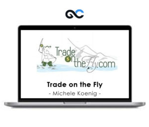 Trade on the Fly – Michele Koenig – Premium Courses