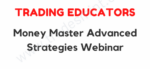 Trading Educators – Money Master Advanced Strategies Webinar