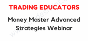 Trading Educators – Money Master Advanced Strategies Webinar